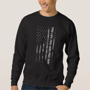Guns Pro Life Pro God Pro Gun American Flag Sweatshirt