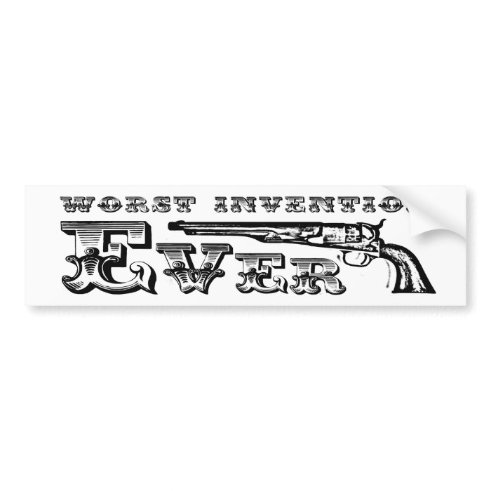 Guns , worst invention ever bumper sticker