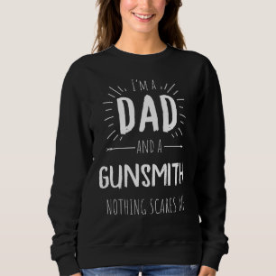 Gunsmith Dad Nothing Scares Me Amazing Fathers Day Sweatshirt
