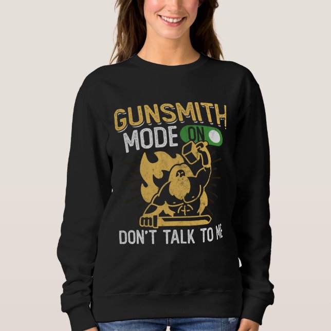 Gunsmith Mode On  Firearms & Gun  Gunsmithing Sweatshirt (Front)