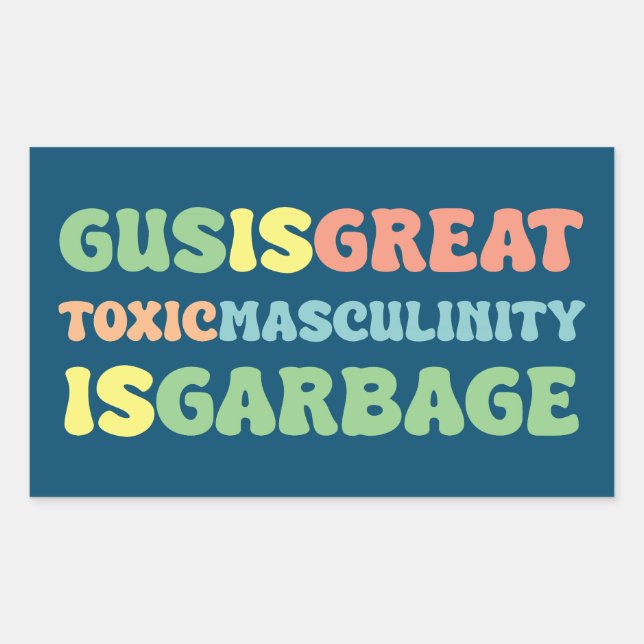 gus is great toxic masculinity is toxic rectangular sticker (Front)