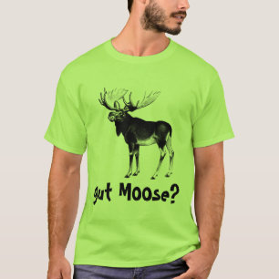 gut Moose? T-Shirt