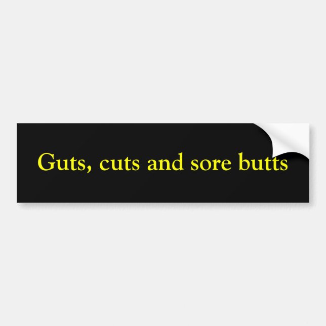 Guts, cuts and sore butts bumper sticker (Front)
