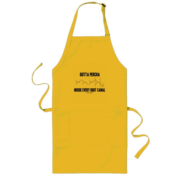 Gutta Percha Inside Every Root Canal (Chemistry) Long Apron Zazzle