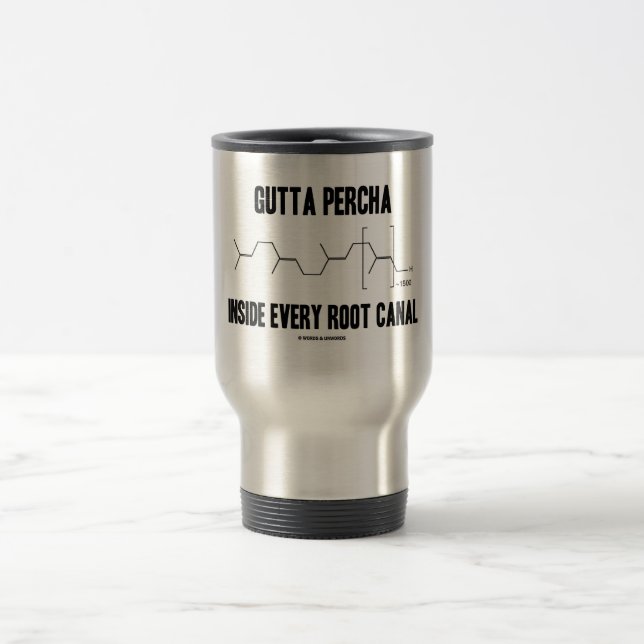 Gutta Percha Inside Every Root Canal (Chemistry) Travel Mug (Center)