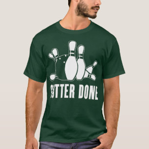 Gutter Done for Bowlers and Bowling Teams T-Shirt