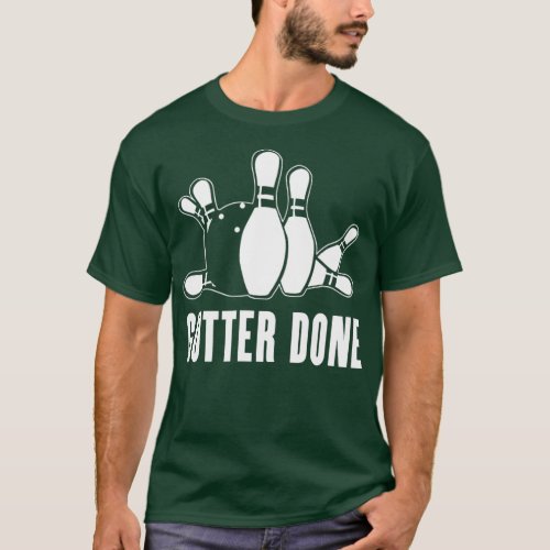 Gutter Done for Bowlers and Bowling Teams  T_Shirt