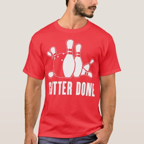 Gutter Done for Bowlers and Bowling Teams  T_Shirt