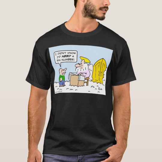 Guy needs pin number to get into heaven. T-Shirt