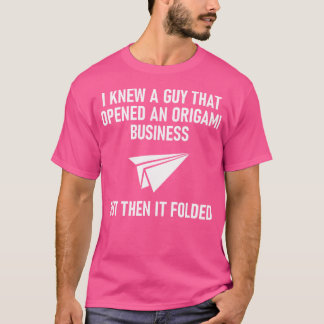 Guy That Opened An Origami Business Funny Jokes Sa T-Shirt