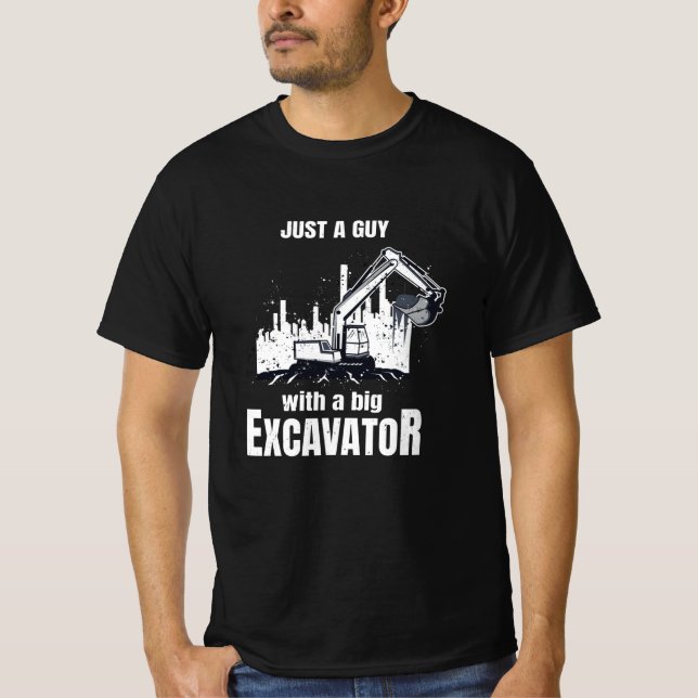 Guy With A Big Excavator funny Construction Worker T-Shirt (Front)