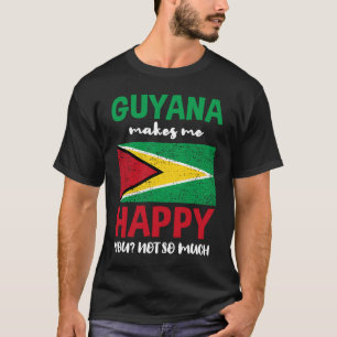 Guyana Makes Me Happy You Not So Much T-Shirt
