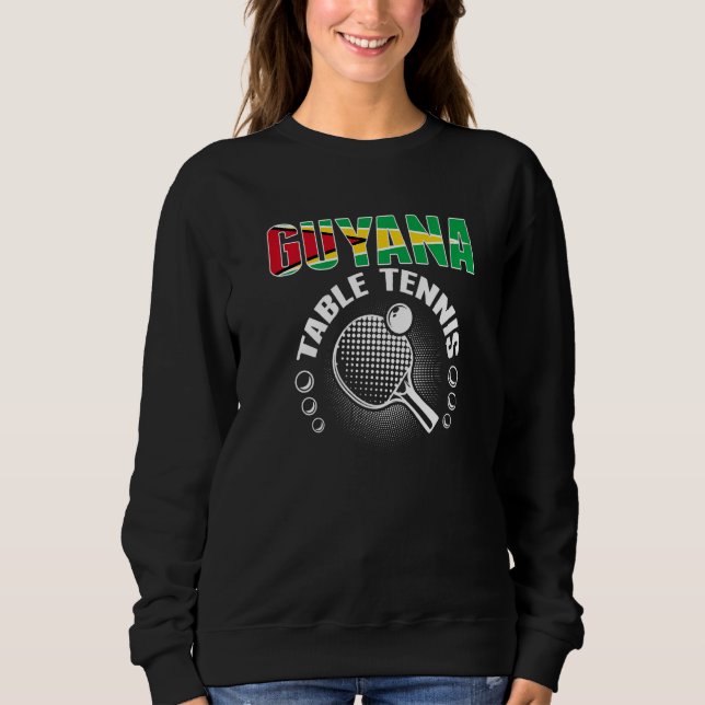 Guyana Table Tennis   Support Guyanese Ping Pong T Sweatshirt (Front)