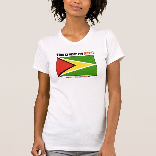 Guyana : This iz why I’m HOT !! T-Shirt (Front)