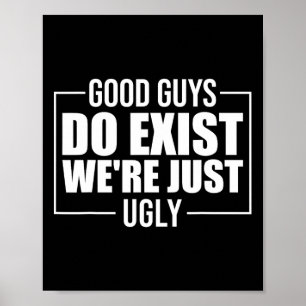 Guys Do Exist We're Just Ugly Funny Fathers Day Poster