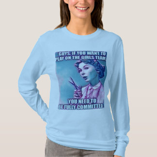 Guys want to play on girl's team. Long sleeve T-Shirt