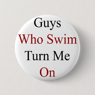 Guys Who Swim Turn Me On Pinback Button