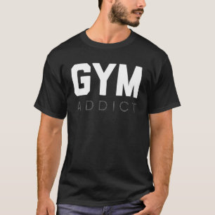 Gym Addict Fitness Essential Workout Motivation T-Shirt