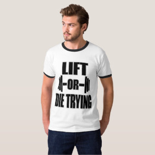 GYM AND BODYBUILDING LIFT OR DIE TRYING T-Shirt