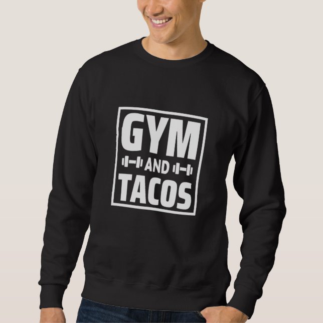 Gym and Tacos Taco Workout weightlifting Fitness Sweatshirt (Front)