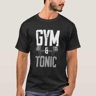 Gym And Tonic Barbell Weightlifting Bodybuilding T-Shirt