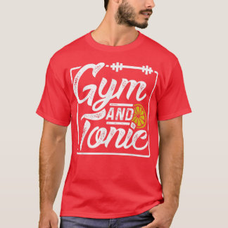 Gym and Tonic Fitness Motivation Tee Shirt