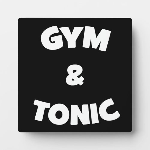 Gym and Tonic _ Funny Novelty Workout Plaque