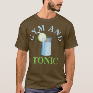 Gym and tonic Gin T-Shirt