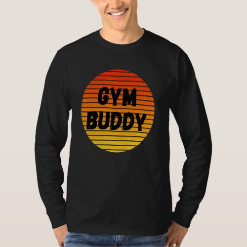 Gym Buddy Fitness Workout Friend Weightlifter Body T_Shirt