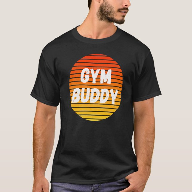 Gym Buddy Fitness Workout Friend Weightlifter Body T-Shirt (Front)