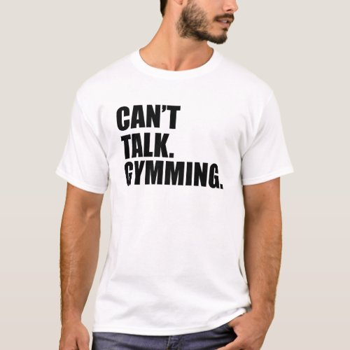 Gym Cant Talk Gymming Workout Focus T_Shirt