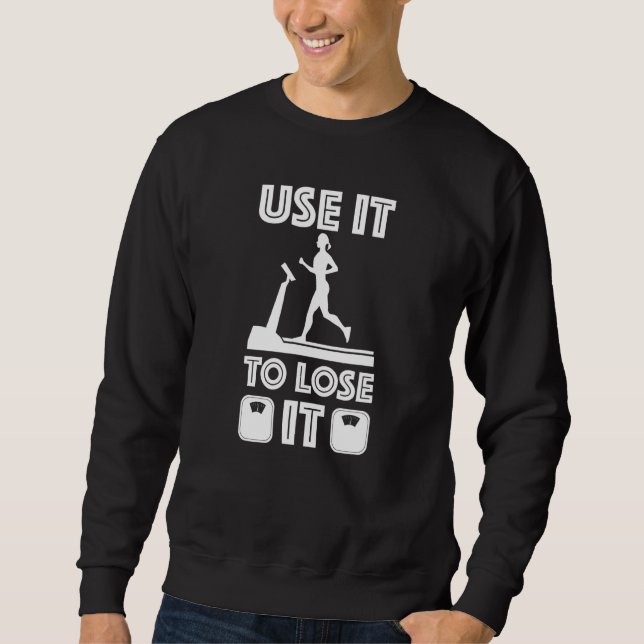 Gym Cardio Fitness Use It To Lose It  8 Sweatshirt (Front)