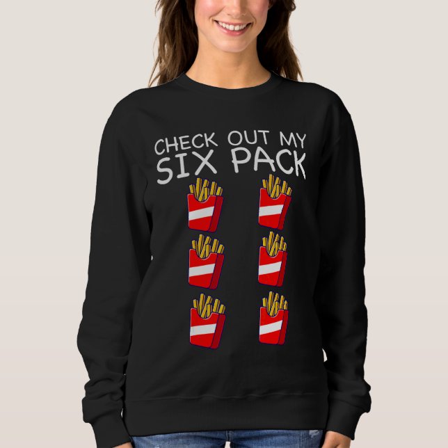 Gym   Check Out My Six Pack fries Sweatshirt (Front)