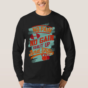 Gym Exercise Workout No Pain No Gain Go And Train T-Shirt
