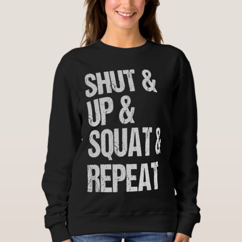 Gym fitness and bodybuilding  shut up and squat sweatshirt