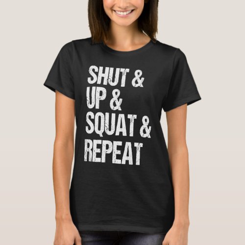 Gym fitness and bodybuilding  shut up and squat T_Shirt