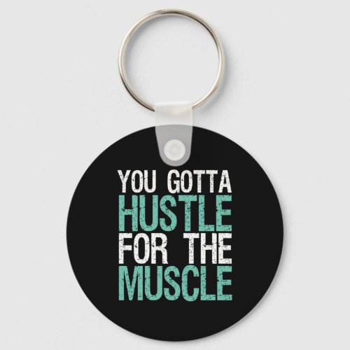 Gym Fitness Training You Gotta Hustle For Muscle Keychain