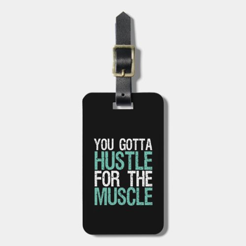 Gym Fitness Training You Gotta Hustle For Muscle Luggage Tag