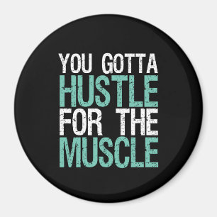 Gym Fitness Training You Gotta Hustle For Muscle Magnet