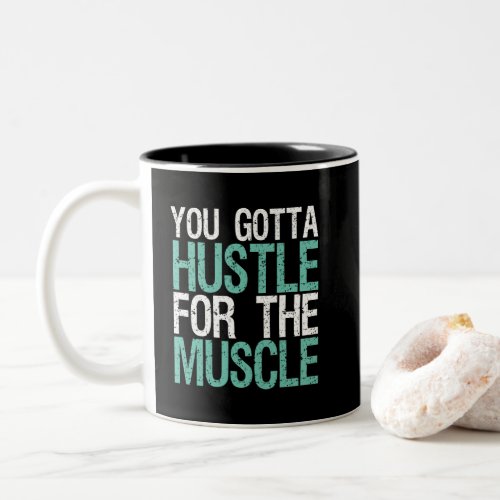 Gym Fitness Training You Gotta Hustle For Muscle Two_Tone Coffee Mug