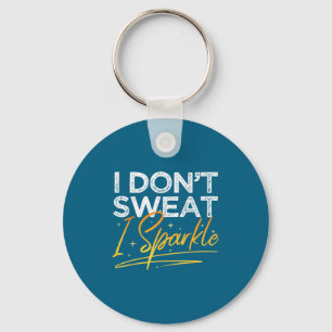 Gym Fitness Workout Funny Don't Sweat I Sparkle Qu Keychain