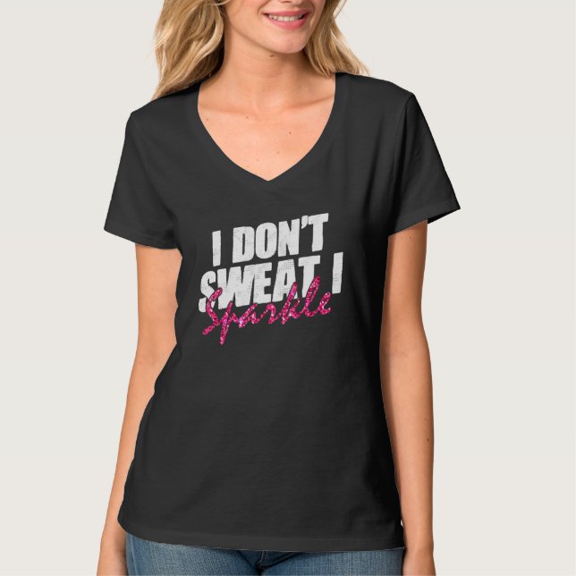 Gym Fitness Workout Funny Don't Sweat I Sparkle Qu T-Shirt (Front)