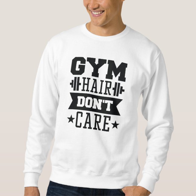 Gym Hair Don’t Care Sweatshirt (Front)