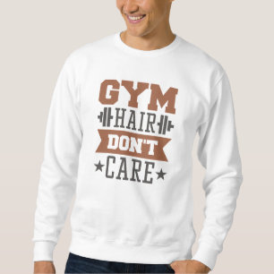 Gym Hair Don’t Care Sweatshirt