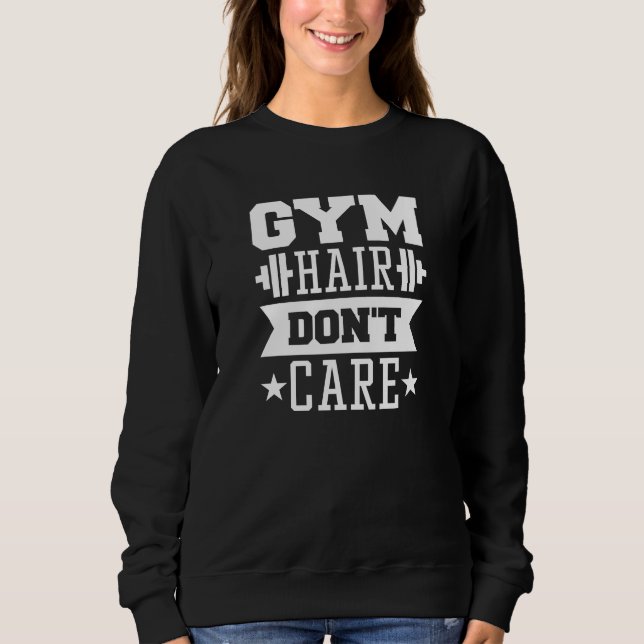Gym Hair Don’t Care Sweatshirt (Front)