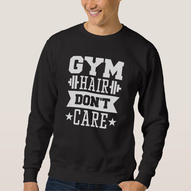 Gym Hair Don’t Care Sweatshirt (Front)