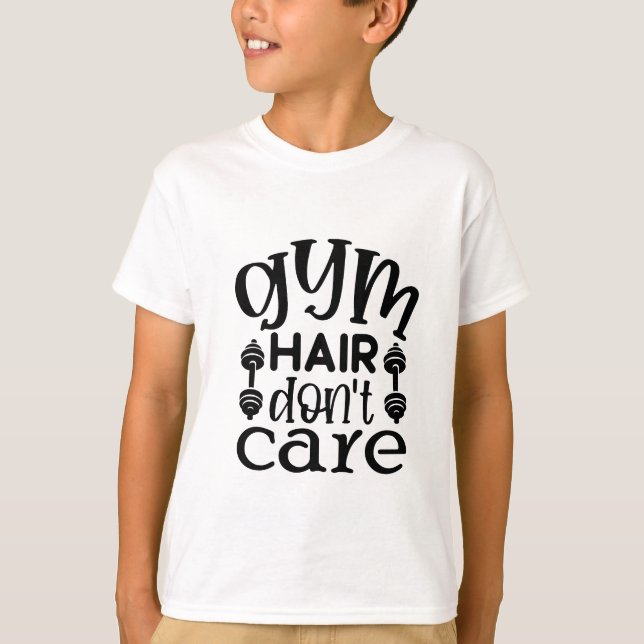 Gym Hair Don"t Care T-Shirt (Front)