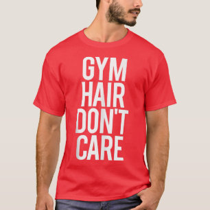 Gym Hair Don't Care Funny Gym Saying Workout Fitne T-Shirt