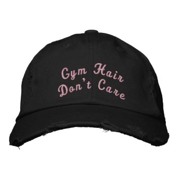 "gym Hair Don't Care" Hat by InsideOut_by_Rebecca at Zazzle