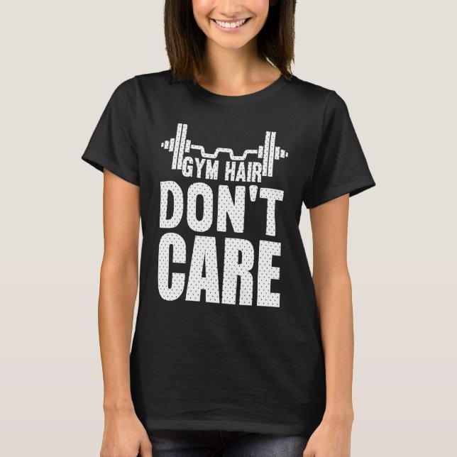 Gym Hair Don't Care   Workout  1 T-Shirt (Front)